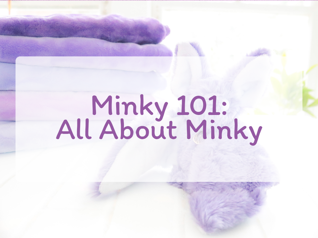 Minky 101: All About Minky